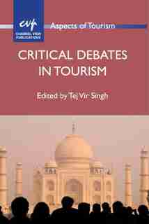 Critical Debates in Tourism by Tej Vir Singh
