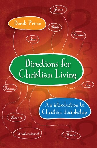 Directions For Christian Living: A Spiritual Action Plan For Growth by Derek Prime