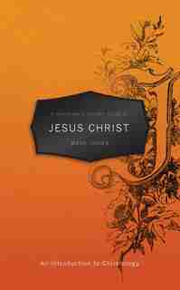 A Christian's Pocket Guide To Jesus Christ: An Introduction To Christology by Mark Jones