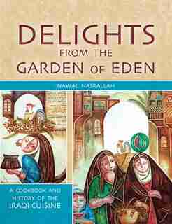 Delights from the Garden of Eden: A Cookbook and History of the Iraqi Cuisine by Nawal Nasrallah