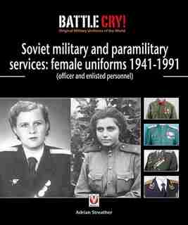 Soviet Military And Paramilitary Services: Female Uniforms 1941-1991: (officer And Enlisted Personnel) by Adrian Streather
