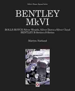 Bentley MkVI: Rolls-Royce Silver Wraith, Silver Dawn & Silver Cloud; Bentley R-Series & S-Series by Martyn Nutland