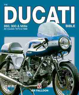 The Ducati Bible: 860, 900 & Mille All models 1975 to 1986 by Ian Falloon