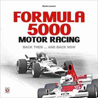 Formula 5000 Motor Racing: Back Then... And Back Now by Derek Lawson