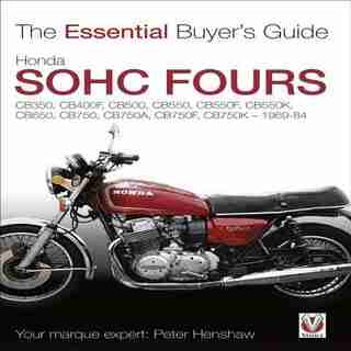Honda SOHC Fours: CB350, CB400F, CB500, CB550, CB550F, CB550K, CB650, CB750, CB750A, CB750F, CB750K - 1969-84 by Peter Henshaw