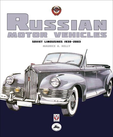 Russian Motor Vehicles: Soviet Limousines 1930-2003 by Maurice A. Kelly