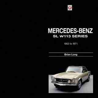 Mercedes-Benz SL W113 Series: 1963-1971 by Brian Long
