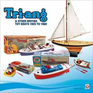 Tri-ang & Other British Toy Boats 1920 to 1960: A Pictorial Tribute by Roger Gillham