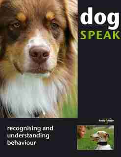 Dog Speak: Recognising and Understanding Behaviour by Christiane Blenski