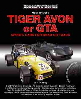 How To Build Tiger Avon Or Gta Sports Cars For Road Or Track: Updated And Revised New Edition by Jim Dudley
