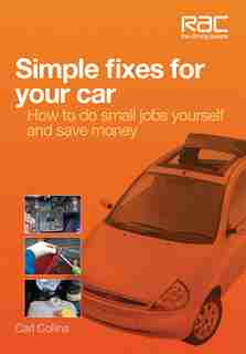 Simple Fixes For Your Car: How To Do Small Jobs Yourself And Save Money by Carl Collins