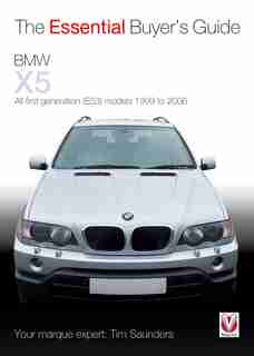 Bmw X5: The Essential Buyer's Guide: All First Generation (e53) Models 1999 To 2006 by Tim Saunders