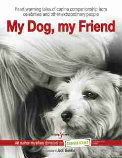 My Dog, My Friend: Heart-warming Tales Of Canine Companionship From Celebrities And Other Extraordinary People by Jacki Gordon
