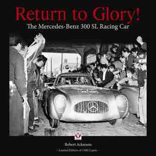 Return To Glory!: The Mercedes-benz 300 Sl Racing Car by Robert Ackerson