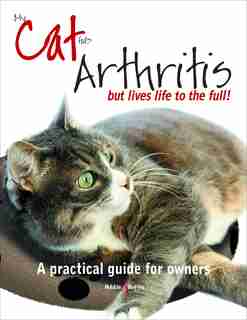 My Cat Has Arthritis...but Lives Life To The Fullest!: A Practical Guide For Owners by Gill Carrick