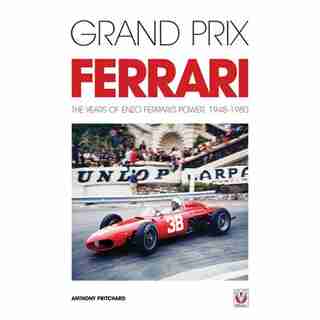 Grand Prix Ferrari: The Years of Enzo Ferrari's Power, 1948-1980 by Anthony Pritchard