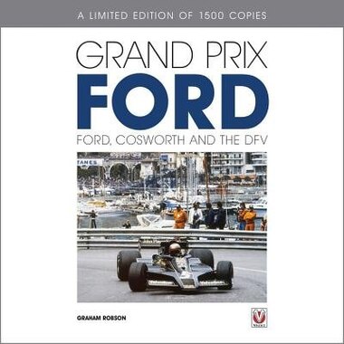 Grand Prix Ford - Limited Edition: Ford, Cosworth And The Dfv by Graham Robson
