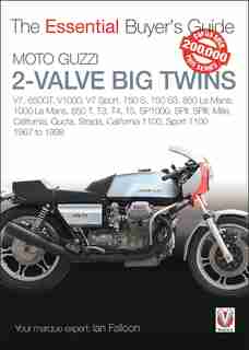 Moto Guzzi 2-valve Big Twins: V7, 850gt, V1000, V7 Sport, 750 S, 750 S3, 850 Le Mans, 1000 Le Mans, 850 T, T3, T4, T5, by Ian Falloon