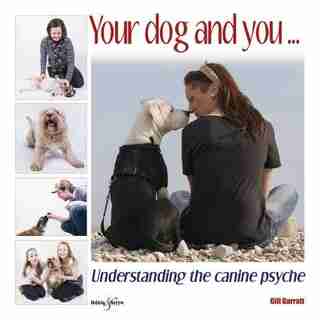 Your Dog And You...: Understanding The Canine Psyche by Gill Garratt