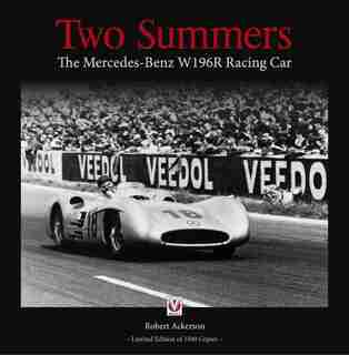 Two Summers: The Mercedes-benz W 196 R Racing Car - Limited Edition Of 1500 Copies by Robert Ackerson