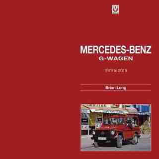 Mercedes-benz G-wagen: 1979 To 2015 by Brian Long