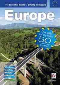 The Essential Guide To Driving In Europe: Drive Safely And Stay Legal In 50 Countries! by Julian Parish