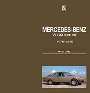 Mercedes-benz W123 Series: All Models 1976 To 1986: Essential Buyer?s Guide by Brian Long
