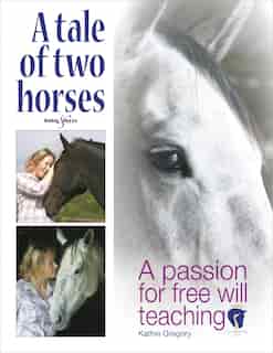 A Tale Of Two Horses: A Passion For Free Will Teaching by Kathie Gregory