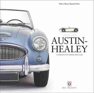 Austin-healey: A Celebration Of The Fabulous 'big' Healey by Bill Piggott