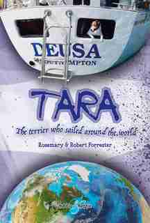 Tara: The Terrier Who Sailed Around The World by Rosemary Forrester