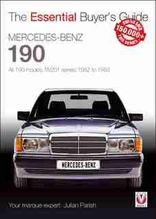 Mercedes-benz 190: All 190 Models (w201 Series) 1982 To 1993: Essential Buyer's Guide by Julian Parish