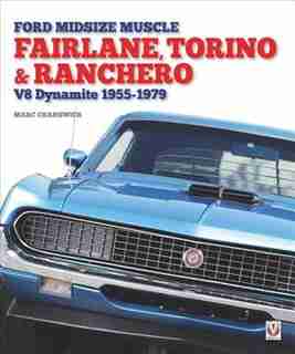 Ford Midsize Muscle - Fairlane, Torino & Ranchero: V8 Dynamite 1955-1979 by Marc Cranswick