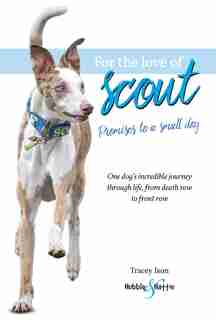 For The Love Of Scout: Promises To A Small Dog by Tracey Ison