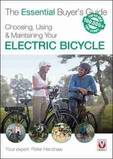 Choosing, Using & Maintaining Your Electric Bicycle by Peter Henshaw