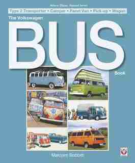 The Volkswagen Bus Book: Type 2 Transporter * Camper * Panel Van * Pick-up * Wagon by Malcolm Bobbitt