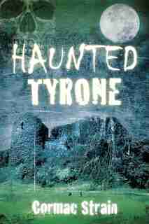 Haunted Tyrone by Cormac Strain