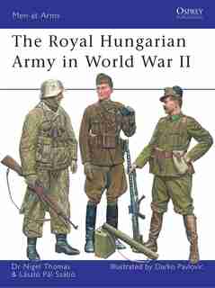 The Royal Hungarian Army In World War Ii by Nigel Thomas