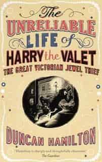 UNRELIABLE LIFE OF HARRY THE VALET by Duncan Hamilton