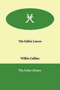 The Fallen Leaves by Wilkie Collins