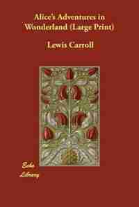 Alice's Adventures In Wonderland (large Print) by Lewis Carroll