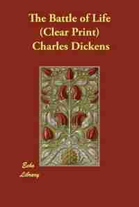The Battle Of Life (clear Print) by Charles Dickens