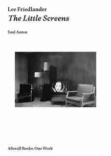Lee Friedlander: The Little Screens by Saul Anton
