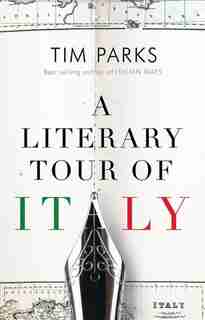 A Literary Tour Of Italy by Tim Parks