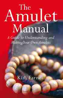 Amulet Manual: A Complete Guide to Making Your Own by Kim Farnell
