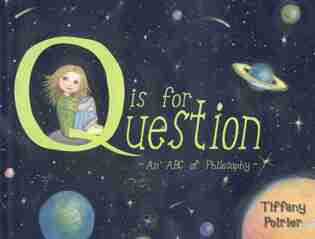 Q is for Question: An ABC of Philosophy by Tiffany Poirier