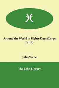 Around The World In Eighty Days (large Print) by Verne, Jules