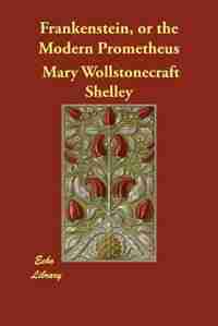 Frankenstein, Or The Modern Prometheus (large Print) by Shelley, Mary Wollstonecraft (godwin)