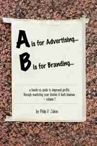A Is For Advertising... B Is For Branding - A Hands-on Guide To Improved Profits Through Marketing Your Kitchen & Bath Business - Volume 1 by Philip Zaleon