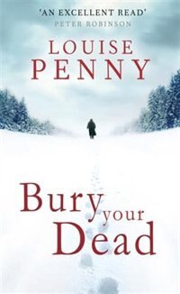 Bury Your Dead by Louise Penny