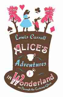 Alice's Adventures In Wonderland And Through The Looking Glass by Lewis Carroll